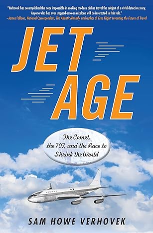 jet age the comet the 707 and the race to shrink the world 1st edition sam howe verhovek 158333436x,