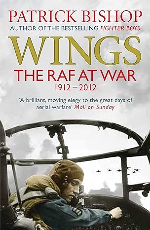 wings the raf at war 1912 2012 1st edition patrick bishop 1848878931, 978-1848878938