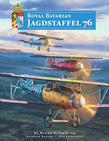 royal bavarian jagdstaffel 76 its history its pilots its aircraft markings and colors 1st edition bruno