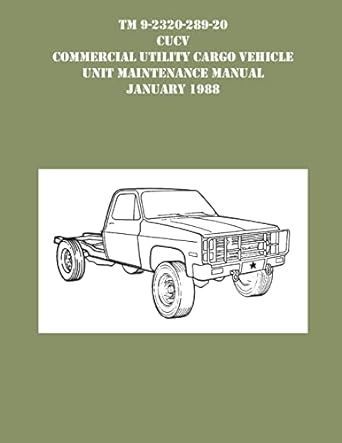 tm 9 230 289 20 cucv commercial utility cargo vehicle unit maintenance manual january 1988 1st edition us