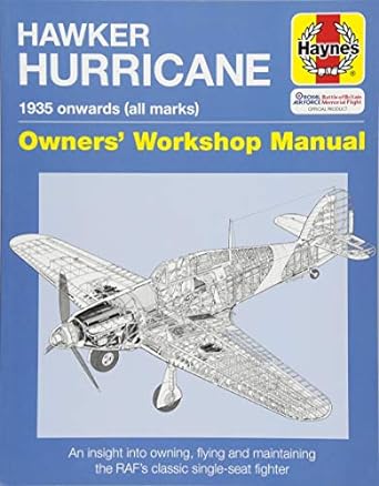 hawker hurricane owners workshop manual 1935 onwards an insight into owning flying and maintaining the rafs