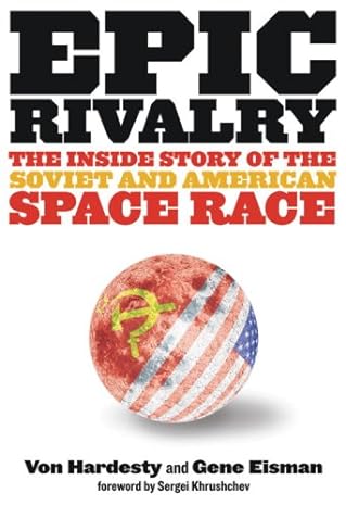 epic rivalry the inside story of the soviet and american space race 1st edition von hardesty ,gene eisman