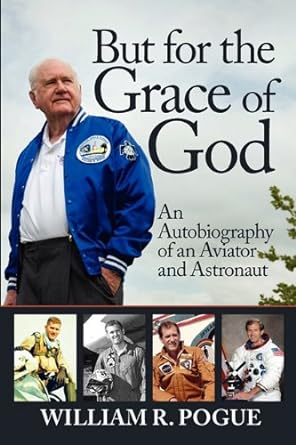 but for the grace of god an autobiography of an aviator and astronaut 1st edition william reid pogue