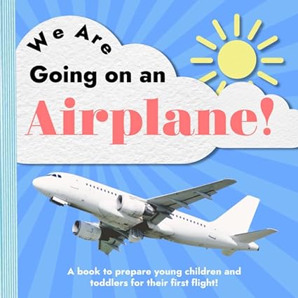 we are going on an airplane a book to prepare young children and toddlers for their first flight 1st edition