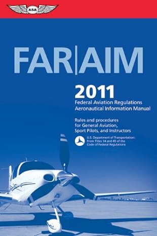 far/aim 2011 federal aviation regulations/aeronautical information manual 1st edition federal aviation