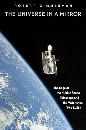 the universe in a mirror the saga of the hubble space telescope and the visionaries who built it revised