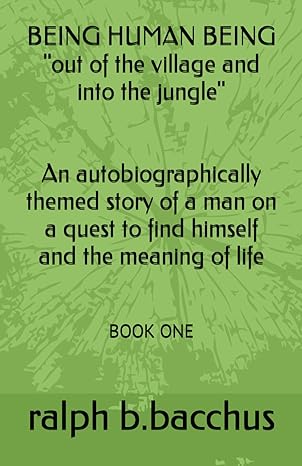 being human being out of the village and into the jungle book one 1st edition ralph b bacchus 1090986416,