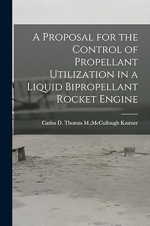 a proposal for the control of propellant utilization in a liquid bipropellant rocket engine 1st edition