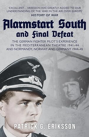 alarmstart south and final defeat the german fighter pilots experience in the mediterranean theatre 1941 44