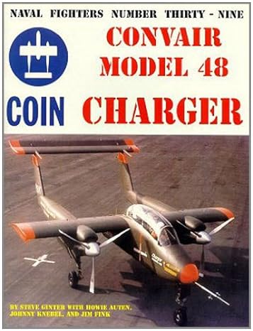 naval fighters number thirty nine convair model 48 charger coin aircraft 1st edition steve ginter ,howie