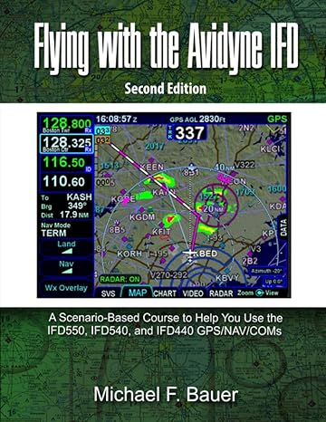 flying with the avidyne ifd a scenario based course to help you fly with the ifd550 ifd540 and ifd440