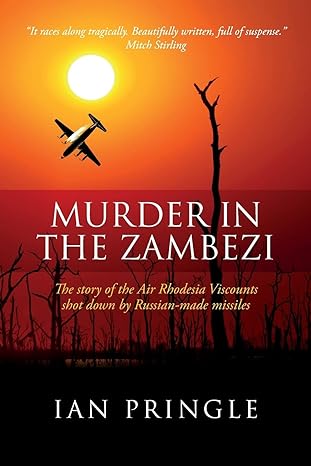 murder in the zambezi the story of the air rhodesia viscounts shot down by russian made missiles 1st edition