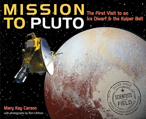 mission to pluto the first visit to an ice dwarf and the kuiper belt 1st edition mary kay carson 0358240271,