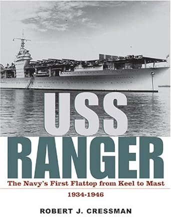 uss ranger the navys first flattop from keel to mast 1934 1946 1st american edition robert j cressman