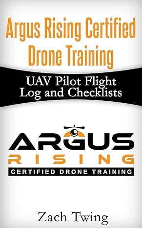 argus rising certified drone training uav pilot flight log and checklists 1st edition zach twing 1533327777,