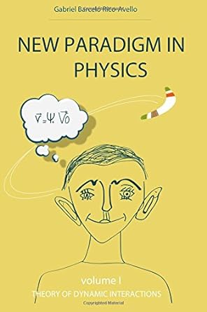 new paradigm in physics theory of dynamic interactions 1st edition gabriel barcelo rico avello 8461773160,