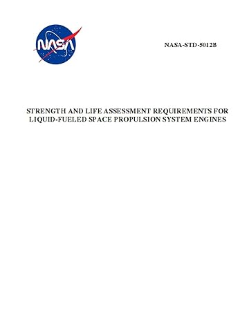 strength and life assessment requirements for liquid fueled space propulsion system engines nasa std 5012b