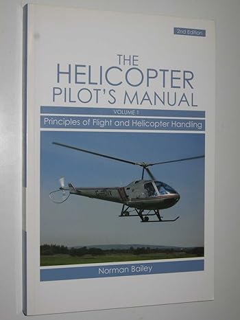 helicopter pilots manual principles of flight and helicopter handling 1st edition norman bailey 186126982x,