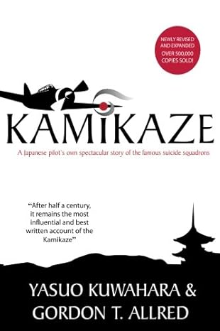kamikaze a japanese pilots own spectacular story of the famous suicide squadrons 7th edition gordon t allred