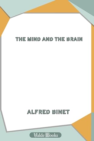the mind and the brain being the authorised translation of l me et le corps 1st edition alfred binet