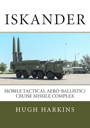 iskander mobile tactical aero ballistic/cruise missile complex 1st edition hugh harkins 1545053448,