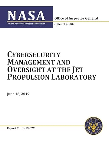 cybersecurity management and oversight at the jet propulsion laboratory ig 19 022 1st edition nasa
