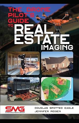 the drone pilots guide to real estate imaging using drones for real estate photography and video 1st edition