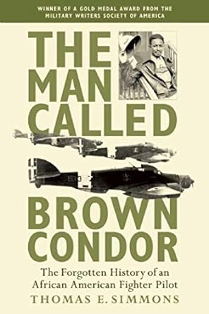 the man called brown condor the forgotten history of an african american fighter pilot 1st edition thomas e