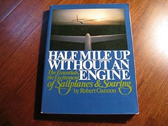 half mile up without an engine the essentials the excitement of sailplanes and soaring 1st edition robert