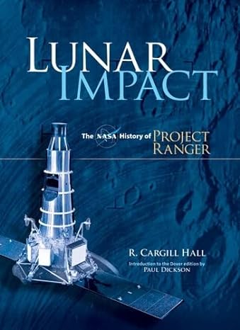 lunar impact the nasa history of project ranger 1st edition r cargill hall ,paul dickson 0486477576,
