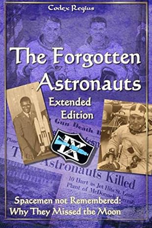 the forgotten astronauts extended edition spacemen not remembered why they missed the moon 1st edition codex