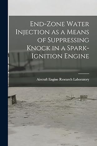 end zone water injection as a means of suppressing knock in a spark ignition engine 1st edition aircraft