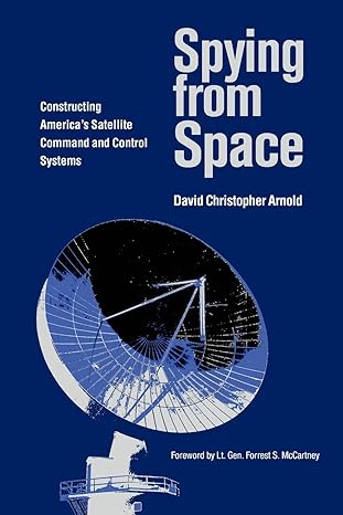 spying from space constructing americas satellite command and control systems 1st edition david christopher
