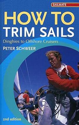 how to trim sails dinghies to offshore cruisers 2nd edition peter schweer 1574092200, 978-1574092202