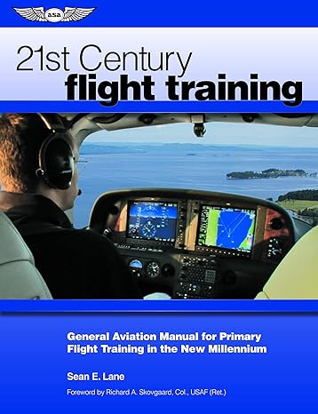 21st century flight training general aviation manual for primary flight training in the new millennium 1st
