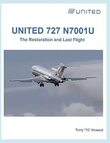 united 727 n7001u the restoration and last flight 1st edition terris tc howard 1794629599, 978-1794629592