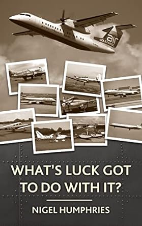 whats luck got to do with it flying memoirs 1st edition nigel humphries 1523344946, 978-1523344949