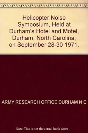 helicopter noise symposium held at durhams hotel and motel durham north carolina on september 28 30 1971 1st