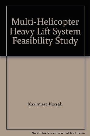 multi helicopter heavy lift system feasibility study 1st edition kazimierz korsak b00b06pmhy