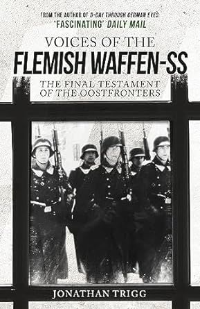 voices of the flemish waffen ss the final testament of the oostfronters 1st edition jonathan trigg