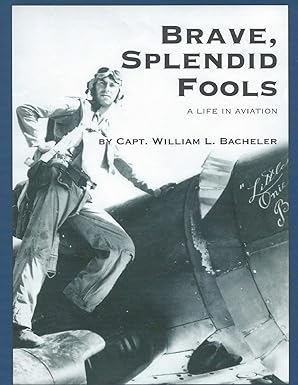 brave splendid fools a life in aviation 1st edition william l bacheler 1499706464, 978-1499706468