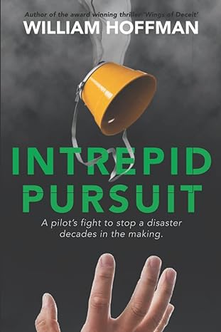 intrepid pursuit a pilot s fight to stop a disaster decades in the making 1st edition william hoffman