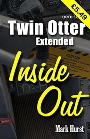 twin otter extended inside out an almost aviation guide 1st edition mark hurst 151904920x, 978-1519049209