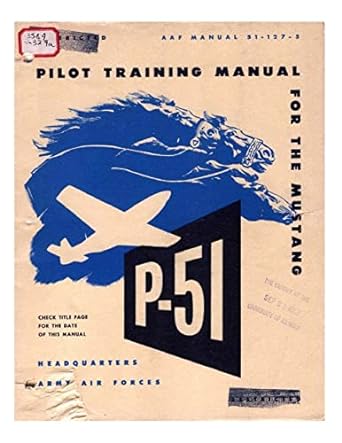pilot manual for the p 51 mustang pursuit airplane 1st edition army air forces 1522724869, 978-1522724865