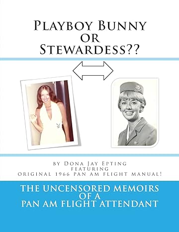 playboy bunny or stewardess the uncensored memoirs of a pan am flight attendant 1st edition dona jay epting
