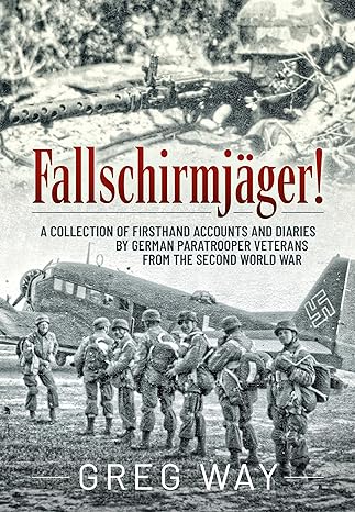 fallschirmj ger a collection of firsthand accounts and diaries by german paratrooper veterans from the second
