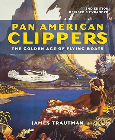 pan american clippers the golden age of flying boats 2nd edition james trautman 0228102308, 978-0228102304