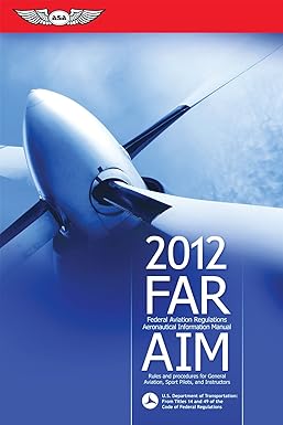 far/aim 2012 federal aviation regulations/aeronautical information manual 1st edition federal aviation