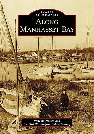 along manhasset bay 1st edition vanessa nastro ,and the port washington public library 1467105023,