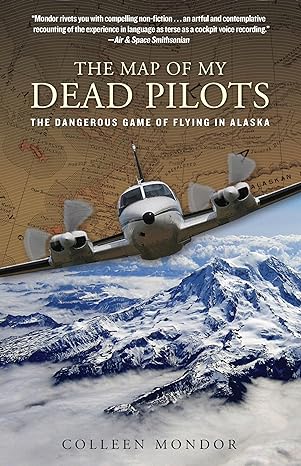 map of my dead pilots the dangerous game of flying in alaska 1st edition colleen mondor 0762786868,